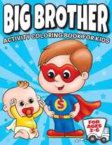 9781945056826-1945056827-Big Brother Activity Coloring Book For Kids Ages 2-6: Cute New Baby Gifts Workbook For Boys with Mazes, Dot To Dot, Word Search and More!
