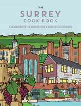 9781910863503-1910863505-The Surrey Cook Book: A Celebration of the Amazing Food and Drink on Our Doorstep (Get Stuck In)