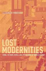 9780674022171-0674022173-Lost Modernities: China, Vietnam, Korea, and the Hazards of World History (The Edwin O. Reischauer Lectures)
