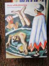 9781854374714-1854374710-Music While Drowning: German Expressionist Poems