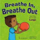 9781404802544-1404802541-Breathe In, Breathe Out: Learning About Your Lungs (Amazing Body)