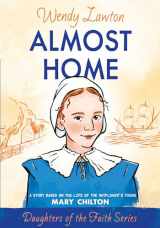 9780802436375-0802436374-Almost Home: A Story Based on the Life of the Mayflower's Young Mary Chilton (Daughters of the Faith Series)