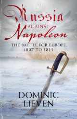 9780713996371-0713996374-Russia Against Napoleon: The Battle for Europe, 1807 to 1814