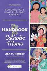 9781594712289-159471228X-The Handbook for Catholic Moms: Nurturing Your Heart, Mind, Body, and Soul (CatholicMom.com Book)