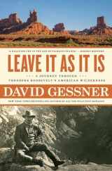 9781982105051-1982105054-Leave It As It Is: A Journey Through Theodore Roosevelt's American Wilderness