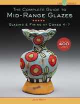 9781454707776-1454707771-The Complete Guide to Mid-Range Glazes: Glazing and Firing at Cones 4-7 (Lark Ceramics Books)