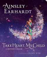9781534426313-1534426310-Take Heart, My Child: A Mother's Dream