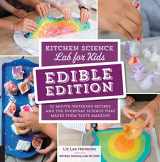 9781631597411-1631597418-Kitchen Science Lab for Kids: EDIBLE EDITION: 52 Mouth-Watering Recipes and the Everyday Science That Makes Them Taste Amazing