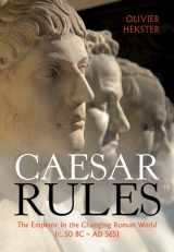 9781009226790-1009226797-Caesar Rules: The Emperor in the Changing Roman World (c. 50 BC – AD 565)