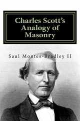 9780985963248-0985963247-Charles Scott's Analogy of Masonry: Analogy of Ancient Craft Masonry to Natural and Revealed Religion (Masonic Library)