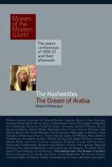 9781905791668-1905791666-The Hashemites: The Dream of Arabia (Makers of the Modern World)