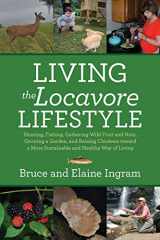 9781944962036-1944962034-Living the Locavore Lifestyle: Hunting, Fishing, Gathering Wild Fruit and Nuts, Growing a Garden, and Raising Chickens toward a More Sustainable and Healthy Way of Living