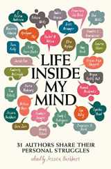 9781481494656-1481494651-Life Inside My Mind: 31 Authors Share Their Personal Struggles