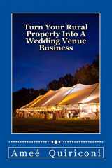 9781537479415-1537479415-Turn Your Rural Property Into A Wedding Venue Business: A How-to Guide for Earning Thousands Of Dollars From Your Home On Weekends