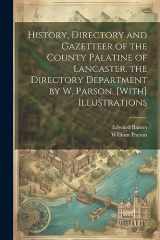 9781021363213-1021363219-History, Directory and Gazetteer of the County Palatine of Lancaster. the Directory Department by W. Parson. [With] Illustrations