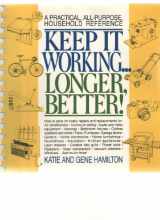 9781568650142-1568650140-Keep it working--longer, better!: A practical, all-purpose household reference
