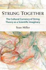 9780472118663-0472118668-Strung Together: The Cultural Currency of String Theory as a Scientific Imaginary
