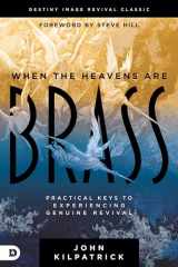 9780768462456-0768462452-When the Heavens are Brass: Practical Keys to Experiencing Genuine Revival (Destiny Image Revival Classics)