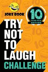 9781951025410-1951025415-The Try Not to Laugh Challenge - 10 Year Old Edition: A Hilarious and Interactive Joke Book Game for Kids - Silly One-Liners, Knock Knock Jokes, and More for Boys and Girls Age Ten