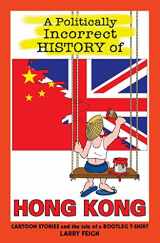 9789627866251-9627866253-A Politically Incorrect History of Hong Kong: Cartoon stories and the tale of a bootleg t-shirt (Lily Wong cartoons)