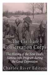 9781530068548-1530068541-The Civilian Conservation Corps: The History of the New Deal’s Famous Jobs Program during the Great Depression