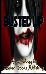 9781530912605-1530912601-Busted Lip: Fat Lip Press Anthology
