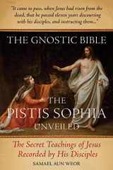 9781934206812-1934206814-The Gnostic Bible: The Pistis Sophia Unveiled
