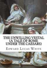 9781530963102-1530963109-The Unwilling Vestal (A Tale of Rome under the Caesars)