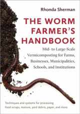 9781603587792-1603587799-The Worm Farmer’s Handbook: Mid- to Large-Scale Vermicomposting for Farms, Businesses, Municipalities, Schools, and Institutions