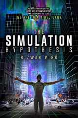 9780983056966-098305696X-The Simulation Hypothesis: An MIT Computer Scientist Shows Why AI, Quantum Physics and Eastern Mystics All Agree We Are In A Video Game