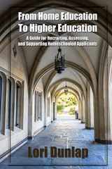 9780692902592-0692902597-From Home Education to Higher Education: A Guide for Recruiting, Assessing, and Supporting Homeschooled Applicants