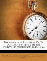 9781276358590-1276358598-The Marriage Registers of St. Dunstan's Stepney in the County of Middlesex: 1640-1636...