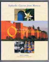 9781580082693-1580082696-The Scent of Orange Blossoms: Sephardic Cuisine from Morocco