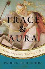 9781635420067-1635420067-Trace and Aura: The Recurring Lives of St. Ambrose of Milan