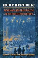 9780691089867-0691089868-Rude Republic: Americans and Their Politics in the Nineteenth Century.