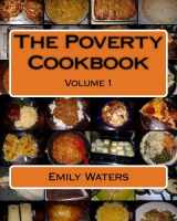 9781481900690-1481900692-The Poverty Cookbook: Volume 1 (The Poverty Cookbook Collection)