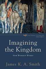 9780801035784-0801035783-Imagining the Kingdom: How Worship Works (Cultural Liturgies)