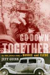 9781416557067-1416557067-Go Down Together: The True, Untold Story of Bonnie and Clyde