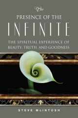 9780835609418-0835609413-The Presence of the Infinite: The Spiritual Experience of Beauty, Truth, and Goodness