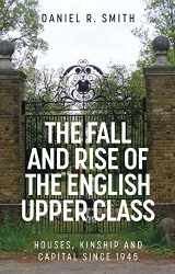 9781526157010-1526157012-The fall and rise of the English upper class: Houses, kinship and capital since 1945