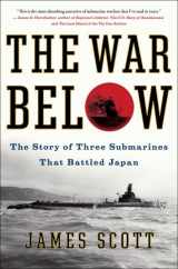 9781439176832-1439176833-The War Below: The Story of Three Submarines That Battled Japan
