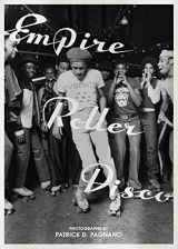 9781944860448-1944860444-Empire Roller Disco: Photographs by Patrick D. Pagnano