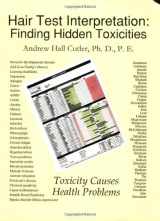 9780967616810-0967616816-Hair Test Interpretation: Finding Hidden Toxicities