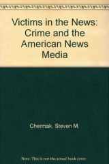 9780813324975-0813324971-Victims In The News: Crime And The American News Media