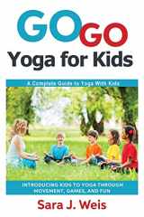 9780998213101-0998213101-Go Go Yoga for Kids: A Complete Guide to Yoga With Kids