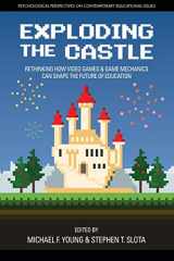 9781681239354-1681239353-Exploding the Castle: Rethinking How Video Games & Game Mechanics Can Shape the Future of Education (Psychological Perspectives on Contemporary Educational Issues)