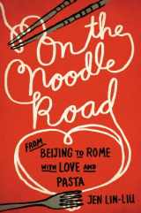 9781594487262-159448726X-On the Noodle Road: From Beijing to Rome, with Love and Pasta