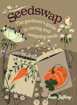 9781611800913-1611800919-Seedswap: The Gardener's Guide to Saving and Swapping Seeds