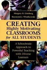9780787943301-0787943304-Creating Highly Motivating Classrooms for All Students: A Schoolwide Approach to Powerful Teaching with Diverse Learners