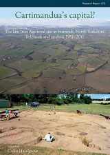 9781902771984-1902771982-Cartimandua's Capital?: The late Iron Age royal site at Stanwick, North Yorks, fieldwork and analysis 1981-2009 (CBA Research Report)